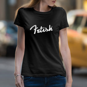 Women's "Fetish" Tee